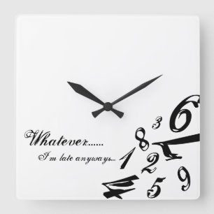 Horloge Carrée Whatever I'm Late Anyways Clock Time Hours