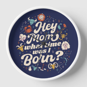 HORLOGE HEY MOM À QUELLE HEURE EST-CE QUE JE SUIS NÉE ? AS