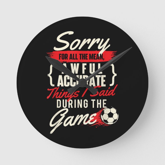 Horloge Ronde Désolé Pour Toutes Les Choses Moyennes - Soccer Lo (Recto)