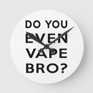 Horloge Ronde Faites-vous même bro de vape ?