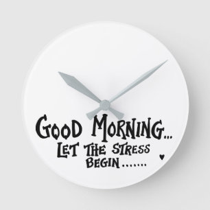 Horloge Ronde Good Morning Let The Stress Begin - drôle de dire