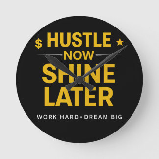 Horloge Ronde Hustle Now Shine Later – Work Hard Dream Big | Mot