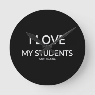 Horloge Ronde J'adore Quand Mes Étudiants Arrêtent De Parler Lyc