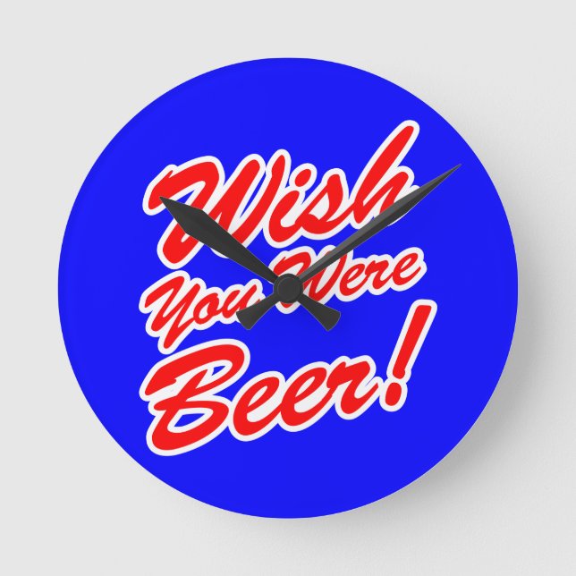 Horloge Ronde J'Aimerais Que Tu Sois Bière ! (Recto)