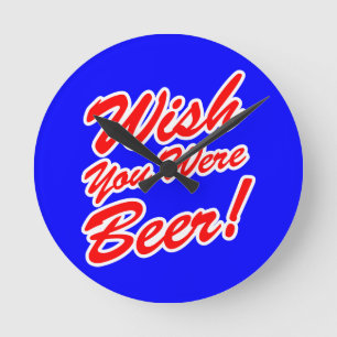 Horloge Ronde J'Aimerais Que Tu Sois Bière !