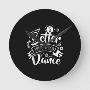 Horloge Ronde La vie est meilleure quand on danse Danseur drôle 