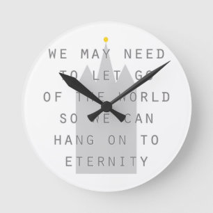 Horloge Ronde let go of the world to hang on to eternity lds
