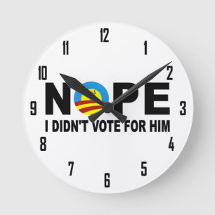 HORLOGE RONDE NOPE I DIDN'T VOTE FOR HIM