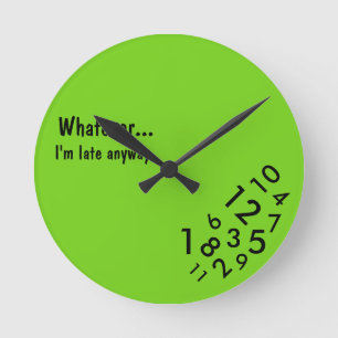 Horloge Ronde "Quoi que… Je suis en retard de toute façon"