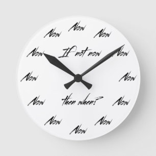 Horloge Ronde Si ce n'est pas maintenant, quand alors ?