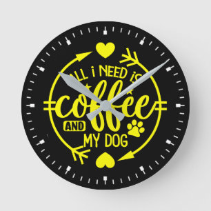 Horloge Ronde Tout ce dont j'ai besoin est du café et mon chien