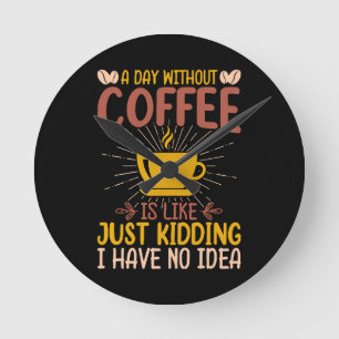 Horloge Ronde Une journée sans café, c'est juste plaisanter