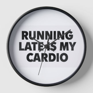 Horloge RUNNING LATE IS MY CARDIO – Funny Minimalist Typog