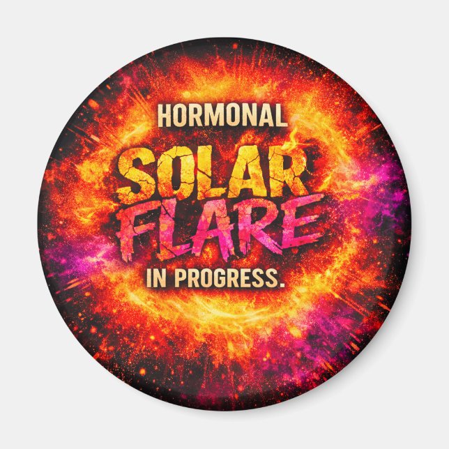 Hormonal Solar Flare in Progress – Funny Magnet (Front)