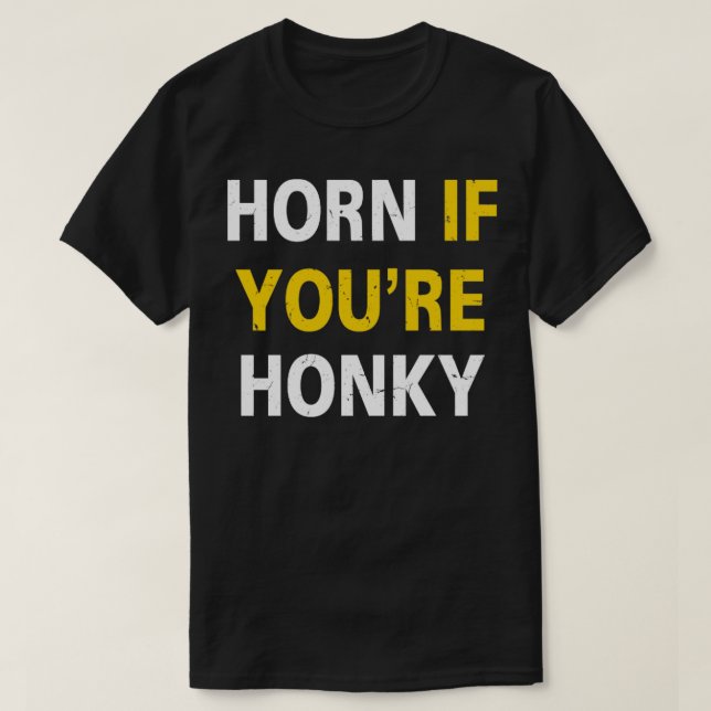 Horn If Youre Honky Distressed RxTp T-Shirt (Design Front)