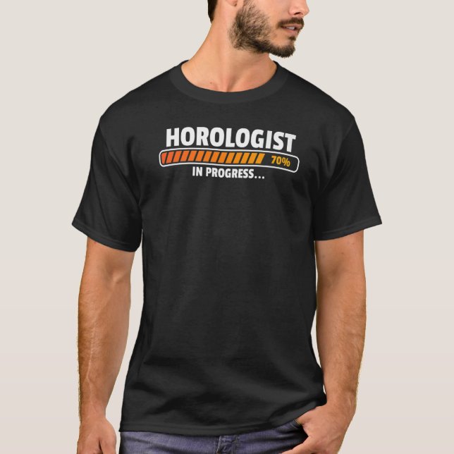 Horologist In Progress Watchmaker Horologist   T-Shirt (Front)