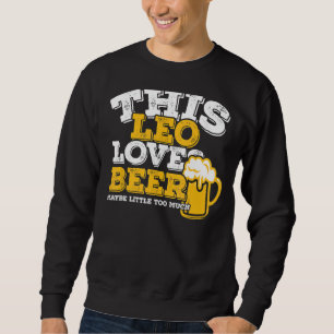 Horoscope Leo Zodiac Sign Loves Beer Sweatshirt