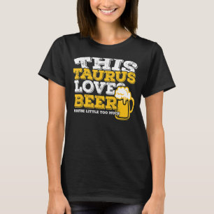 Horoscope Taurus Zodiac Sign Loves Beer T-Shirt