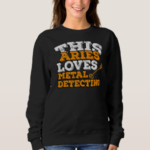 Horoscope Zodiac Sign Aries Loves Metal Detecting Sweatshirt