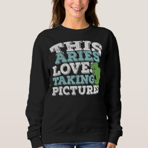 Horoscope Zodiac Sign Aries Loves Taking Pictures Sweatshirt