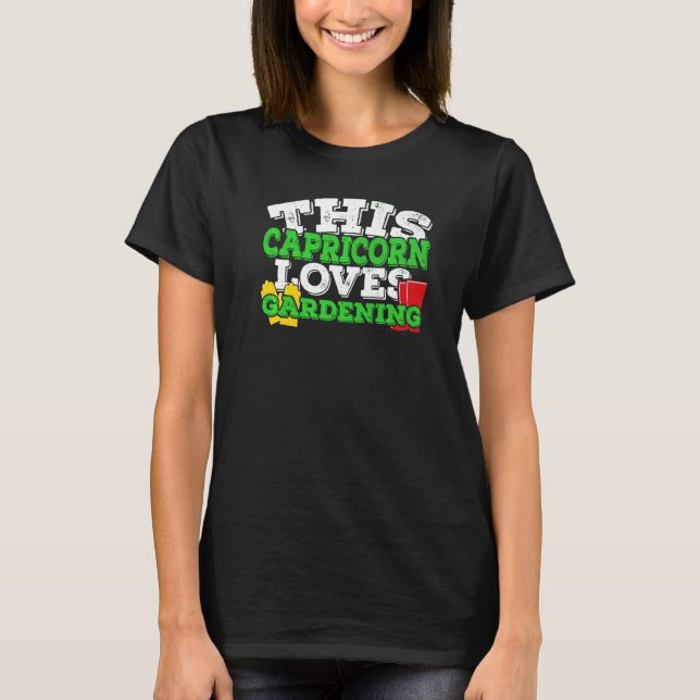 Horoscope Zodiac Sign Capricorn Loves Gardening T-Shirt (Front)