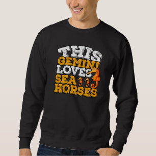 Horoscope Zodiac Sign Gemini Loves Sea Horses Sweatshirt
