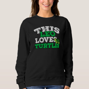 Horoscope Zodiac Sign Leo Loves Turtles Sweatshirt