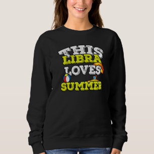 Horoscope Zodiac Sign Libra Loves Summer Sweatshirt