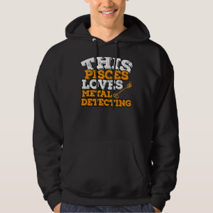 Horoscope Zodiac Sign Pisces Loves Metal Detecting Hoodie