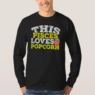 Horoscope Zodiac Sign Pisces Loves Popcorn T-Shirt