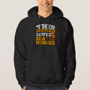Horoscope Zodiac Sign Sagittarius Loves Sea Horses Hoodie