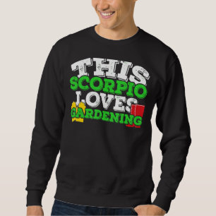 Horoscope Zodiac Sign Scorpio Loves Gardening Sweatshirt