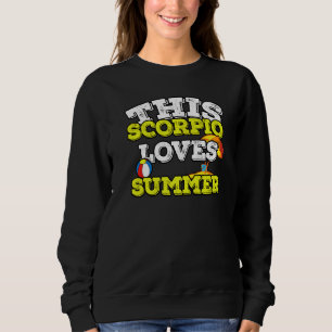 Horoscope Zodiac Sign Scorpio Loves Summer Sweatshirt