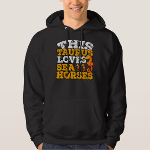 Horoscope Zodiac Sign Taurus Loves Sea Horses Hoodie