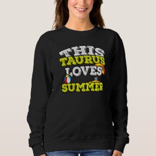 Horoscope Zodiac Sign Taurus Loves Summer Sweatshirt