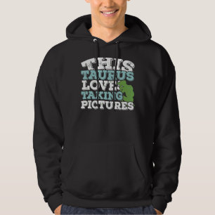 Horoscope Zodiac Sign Taurus Loves Taking Pictures Hoodie