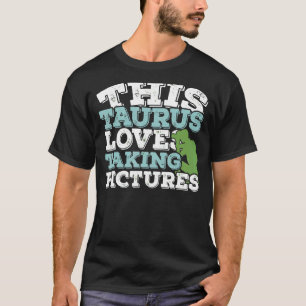 Horoscope Zodiac Sign Taurus Loves Taking Pictures T-Shirt