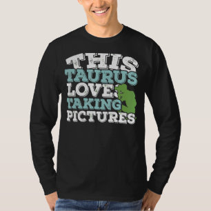 Horoscope Zodiac Sign Taurus Loves Taking Pictures T-Shirt