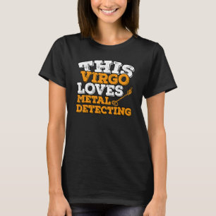 Horoscope Zodiac Sign Virgo Loves Metal Detecting T-Shirt