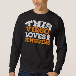 Horoscope Zodiac Sign Virgo Loves Penguins Sweatshirt