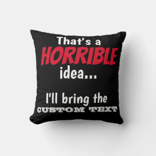 Horrible Idea, let's do it! Throw Pillow