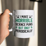 Horrible Science Puns Coffee Mug<br><div class="desc">I Make Horrible Science Puns But Only Periodically</div>