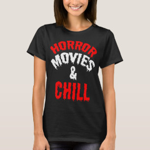 Horror Movie Fan Funny - Horror Movies And Chill T-Shirt