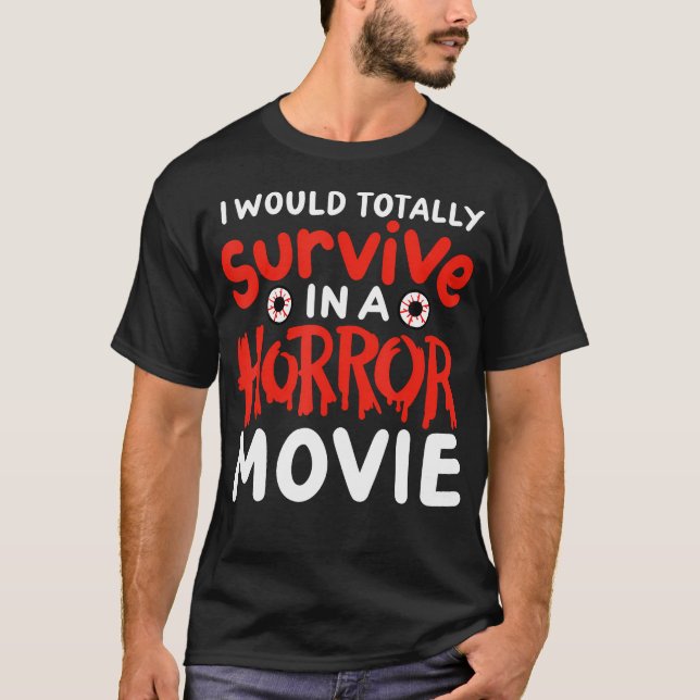 Horror Movie Funny I Could Totally Survive In A Ho T-Shirt (Front)