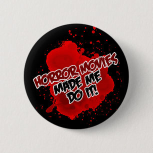 Horror Movies Made Me Do It! 2 Inch Round Button