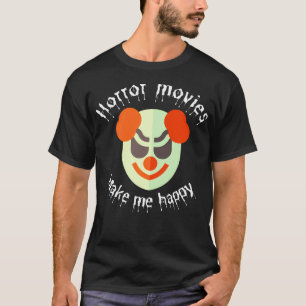 Horror Movies Make Me Happy T-Shirt