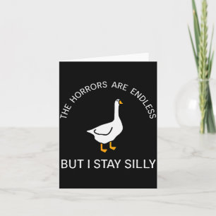 Horrors Are Endless But Stay Silly Funny Goose Say Card