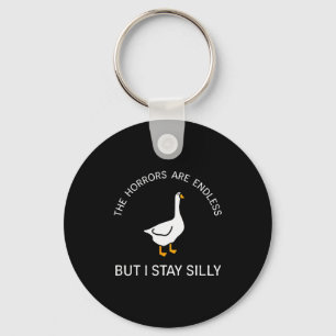 Horrors Are Endless But Stay Silly Funny Goose Say Keychain