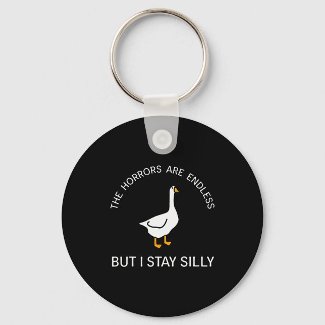 Horrors Are Endless But Stay Silly Funny Goose Say Keychain (Front)