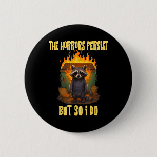 Horrors Persist But So Do I Funny Motivational Rac 2 Inch Round Button